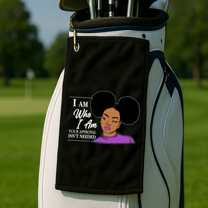 I Am Who I Am Your Approval Isn't Needed Golf Towel