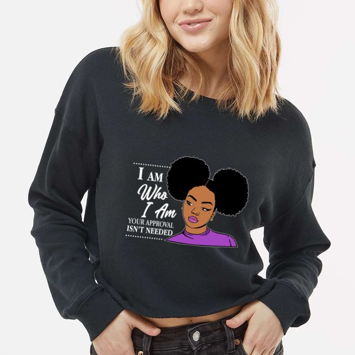 I Am Who I Am Your Approval Isn't Needed Cropped Pullover Crew