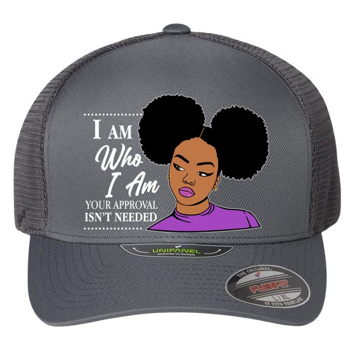 I Am Who I Am Your Approval Isn't Needed Flexfit Unipanel Trucker Cap