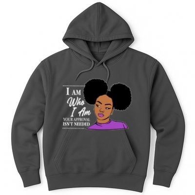 I Am Who I Am Your Approval Isn't Needed Hoodie