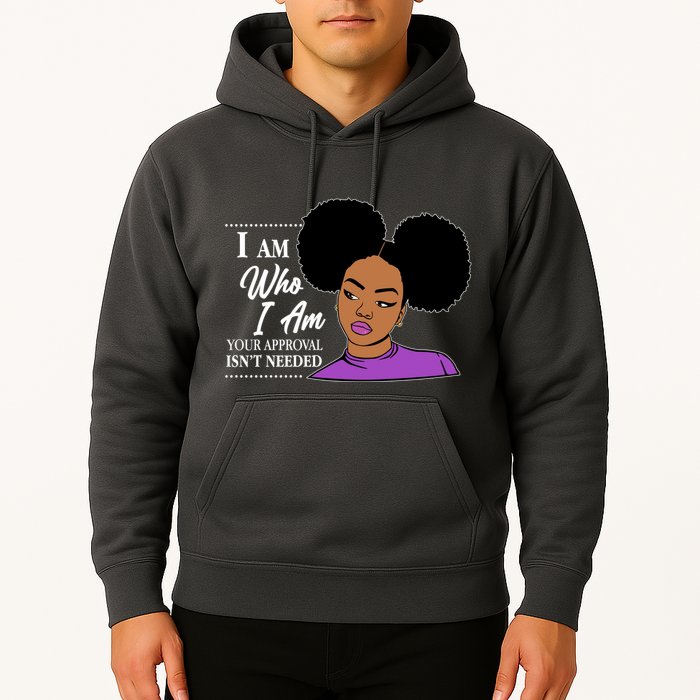 I Am Who I Am Your Approval Isn't Needed Hoodie