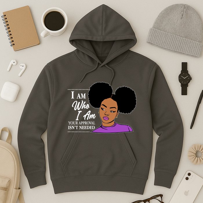 I Am Who I Am Your Approval Isn't Needed Hoodie