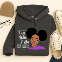I Am Who I Am Your Approval Isn't Needed Hoodie