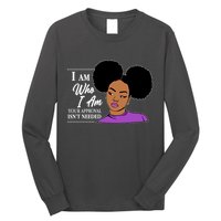 I Am Who I Am Your Approval Isn't Needed Long Sleeve Shirt