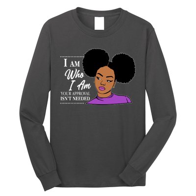 I Am Who I Am Your Approval Isn't Needed Long Sleeve Shirt