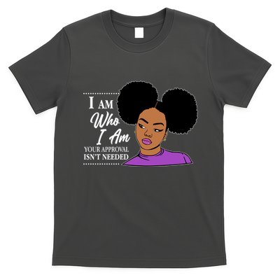 I Am Who I Am Your Approval Isn't Needed T-Shirt