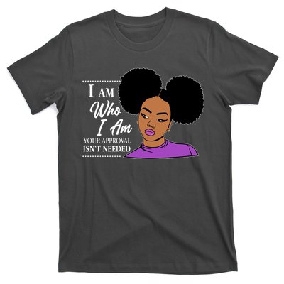 I Am Who I Am Your Approval Isn't Needed T-Shirt