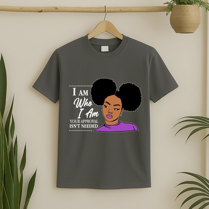 I Am Who I Am Your Approval Isn't Needed T-Shirt