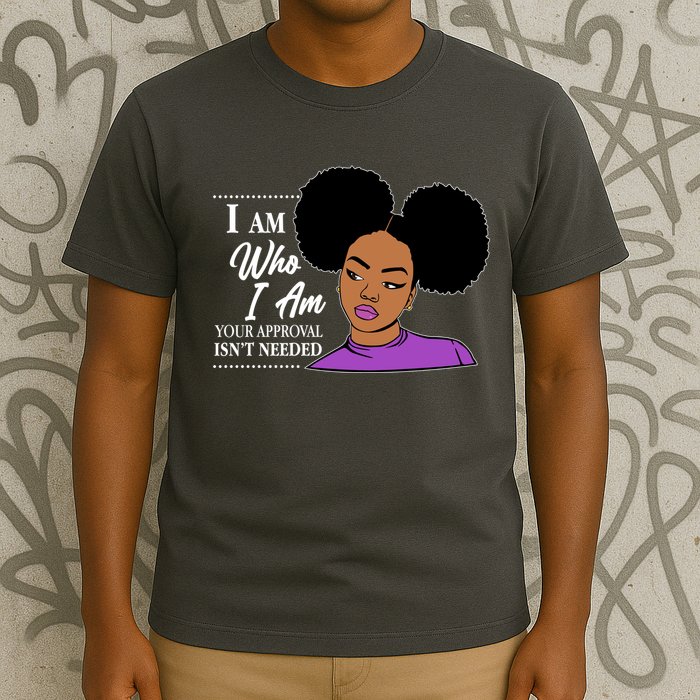 I Am Who I Am Your Approval Isn't Needed T-Shirt