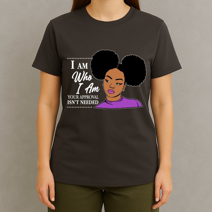 I Am Who I Am Your Approval Isn't Needed T-Shirt
