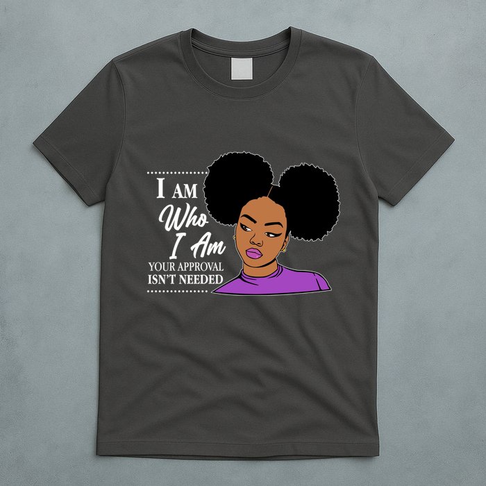 I Am Who I Am Your Approval Isn't Needed T-Shirt