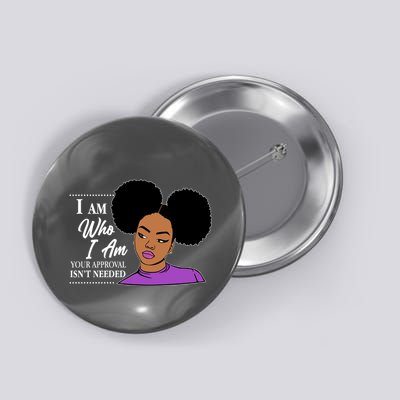 I Am Who I Am Your Approval Isn't Needed Button