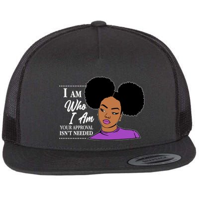 I Am Who I Am Your Approval Isn't Needed Flatbill Hat
