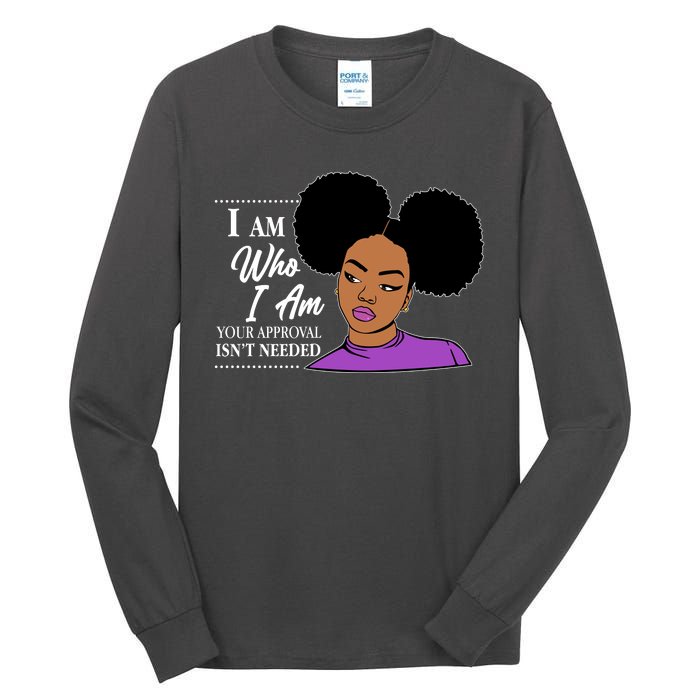 I Am Who I Am Your Approval Isn't Needed Tall Long Sleeve T-Shirt