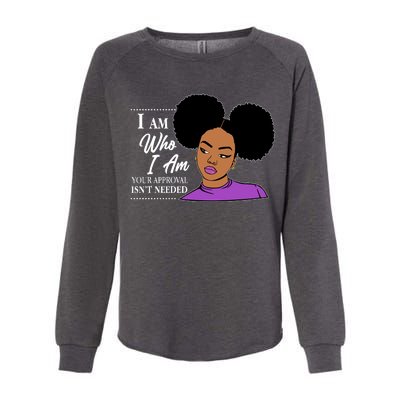 I Am Who I Am Your Approval Isn't Needed Womens California Wash Sweatshirt