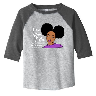 I Am Who I Am Your Approval Isn't Needed Toddler Fine Jersey T-Shirt