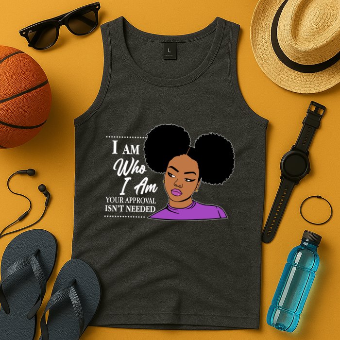 I Am Who I Am Your Approval Isn't Needed Tank Top