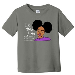 I Am Who I Am Your Approval Isn't Needed Toddler T-Shirt