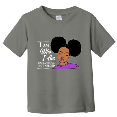 I Am Who I Am Your Approval Isn't Needed Toddler T-Shirt