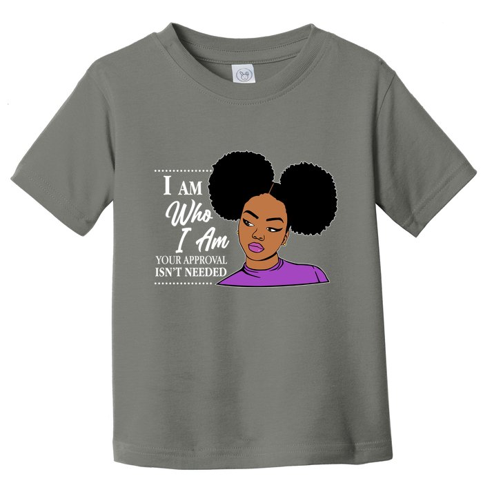 I Am Who I Am Your Approval Isn't Needed Toddler T-Shirt