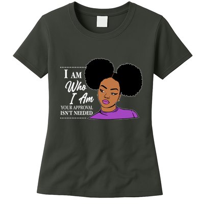 I Am Who I Am Your Approval Isn't Needed Womens T-Shirt