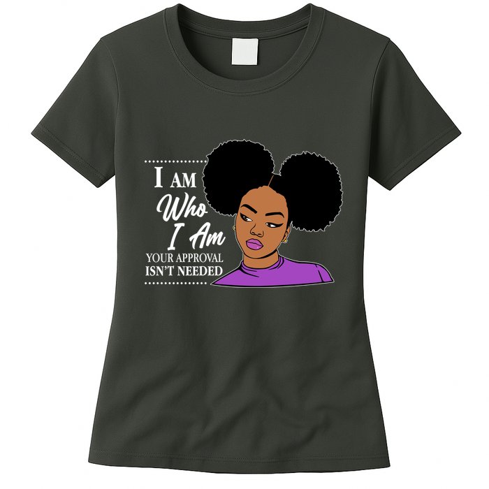 I Am Who I Am Your Approval Isn't Needed Womens T-Shirt