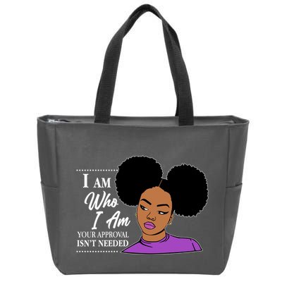 I Am Who I Am Your Approval Isn't Needed Zip Tote Bag