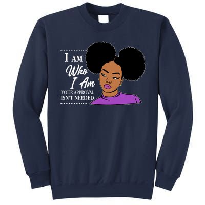 I Am Who I Am Your Approval Isn't Needed Sweatshirt