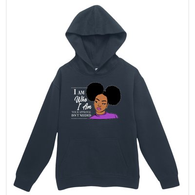 I Am Who I Am Your Approval Isn't Needed Urban Pullover Hoodie