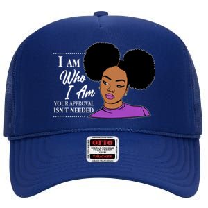 I Am Who I Am Your Approval Isn't Needed High Crown Mesh Back Trucker Hat