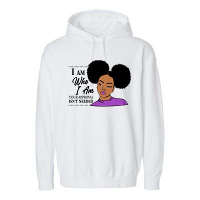 I Am Who I Am Your Approval Isn't Needed Garment-Dyed Fleece Hoodie