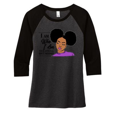 I Am Who I Am Your Approval Isn't Needed Women's Tri-Blend 3/4-Sleeve Raglan Shirt