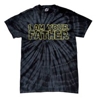 I Am Your Father Funny Dad Parody Tie-Dye T-Shirt