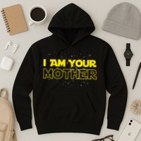 I Am Your Mother Funny Mother's Day Hoodie