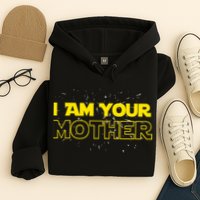 I Am Your Mother Funny Mother's Day Hoodie