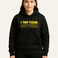 I Am Your Mother Funny Mother's Day Hoodie