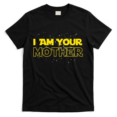I Am Your Mother Funny Mother's Day T-Shirt