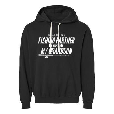 I Ask God For A Fishing Partner He Sent Me My Grandson Garment-Dyed Fleece Hoodie