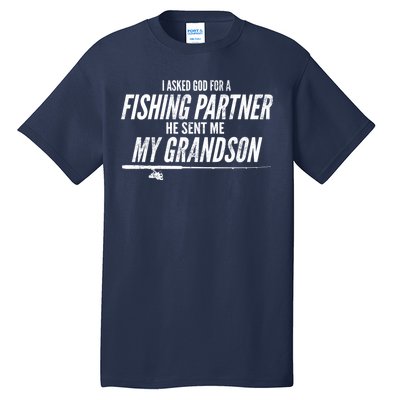 I Ask God For A Fishing Partner He Sent Me My Grandson Tall T-Shirt