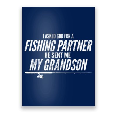 I Ask God For A Fishing Partner He Sent Me My Grandson Poster