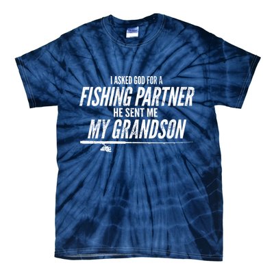 I Ask God For A Fishing Partner He Sent Me My Grandson Tie-Dye T-Shirt