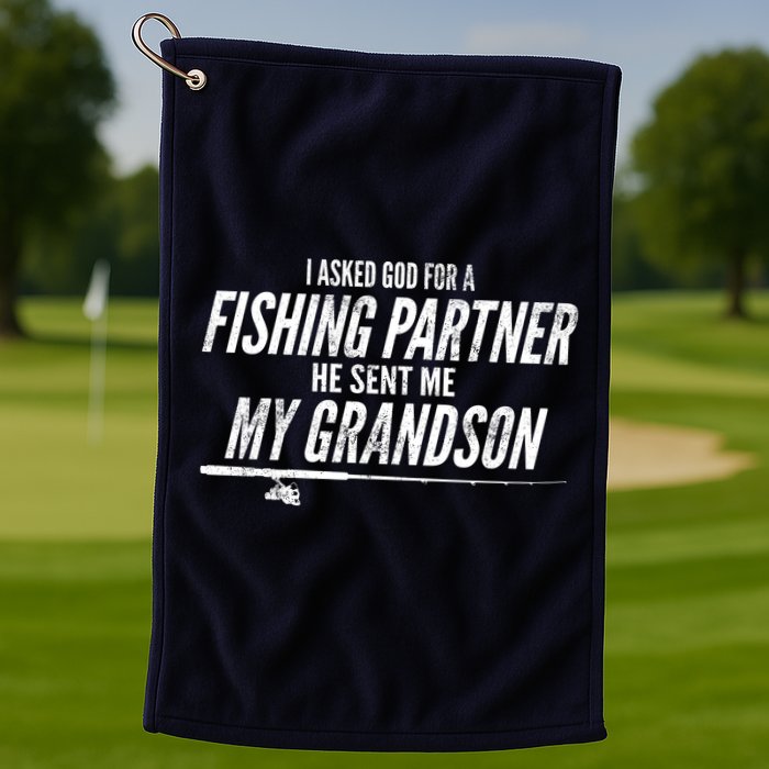 I Ask God For A Fishing Partner He Sent Me My Grandson Golf Towel