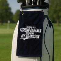 I Ask God For A Fishing Partner He Sent Me My Grandson Golf Towel