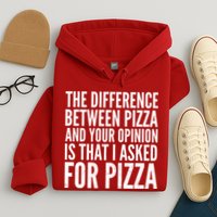 I Asked For Pizza Not Your Opinion Hoodie