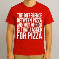 I Asked For Pizza Not Your Opinion T-Shirt