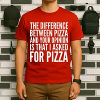I Asked For Pizza Not Your Opinion T-Shirt