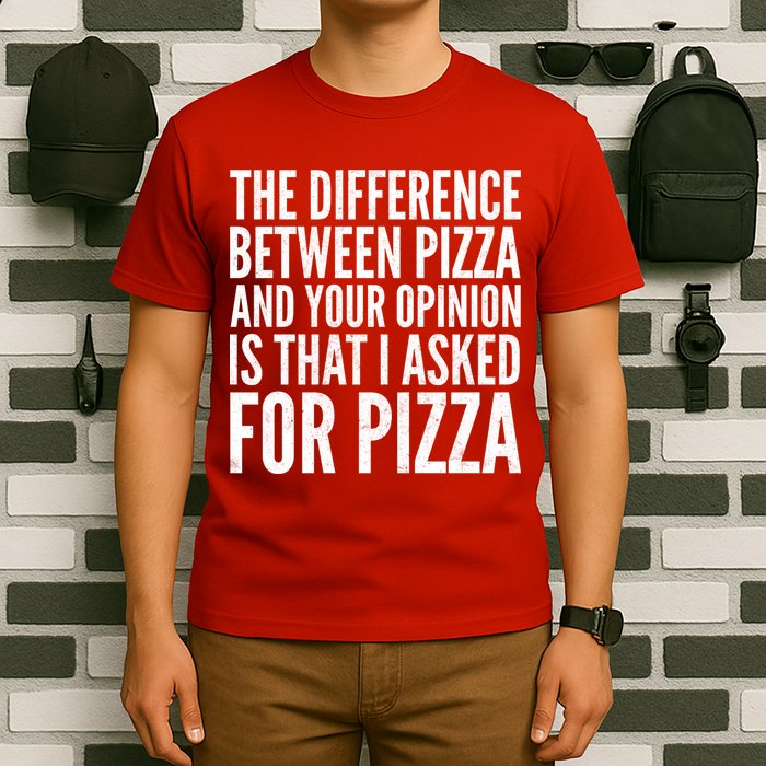 I Asked For Pizza Not Your Opinion T-Shirt