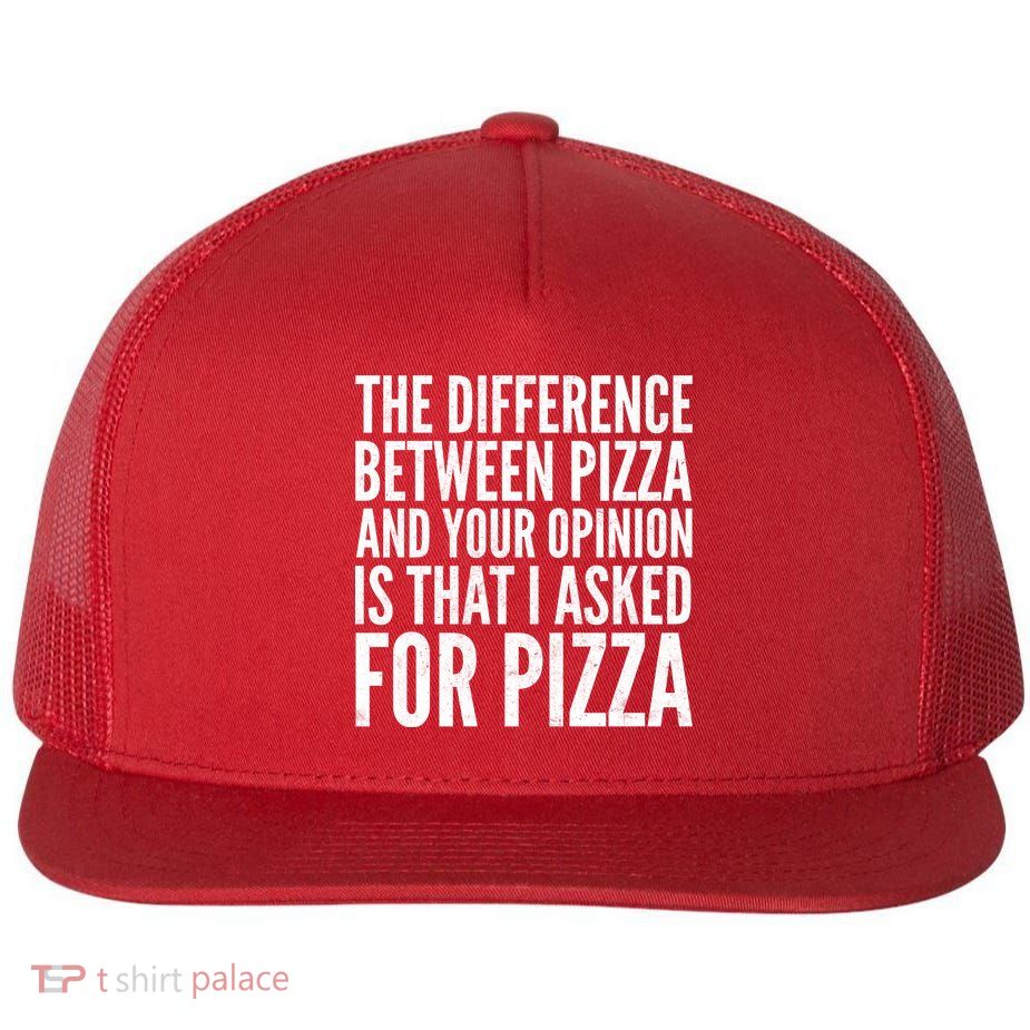 I Asked For Pizza Not Your Opinion Flat Bill Trucker Hat