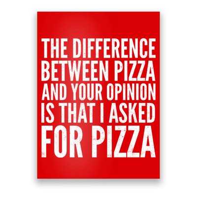 I Asked For Pizza Not Your Opinion Poster