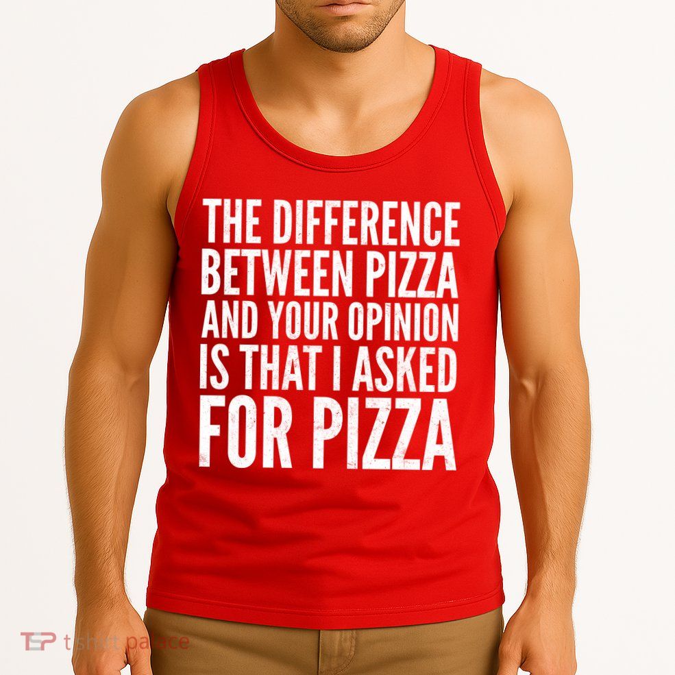I Asked For Pizza Not Your Opinion Tank Top